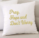Pray, Hope and Don't Worry Pillow